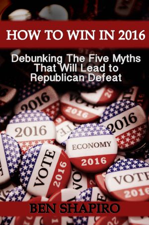 [How To Win In 2016] • How To Win In 2016 · Debunking The Five Myths That Will Lead to Republican Defeat